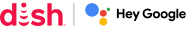 DISH and Hey Google logos